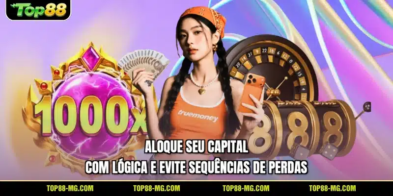 Aloque seu capital com lógica e evite sequências de perdas