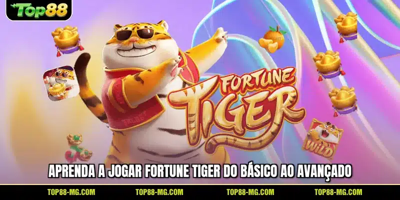 Aprenda a jogar Fortune Tiger do básico ao avançado