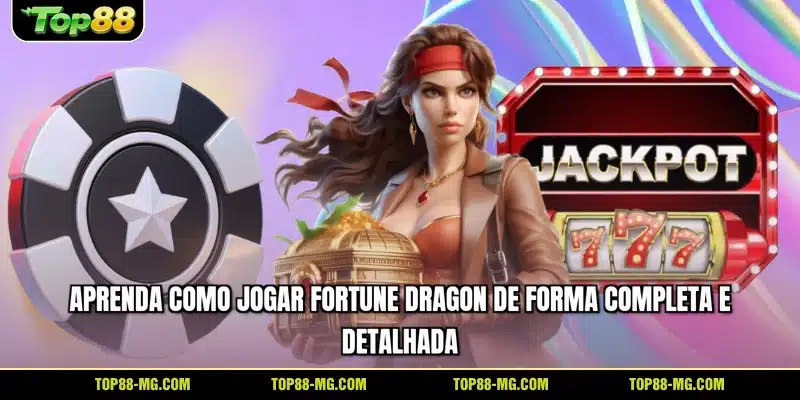 Aprenda como jogar Fortune Dragon de forma completa e detalhada