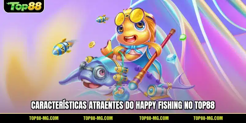 Características atraentes do Happy Fishing no TOP88