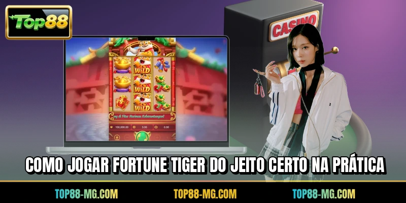 Como jogar Fortune Tiger do jeito certo na prática