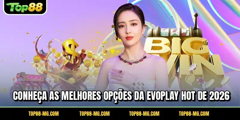 Conheça as melhores opções da Evoplay hot de 2026