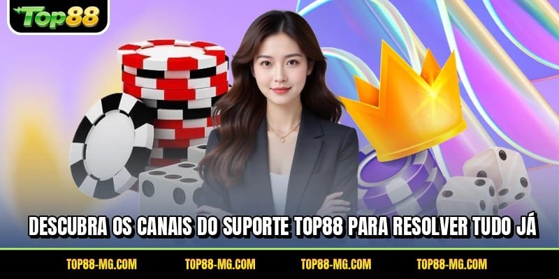 Descubra os canais do suporte TOP88 para resolver tudo já