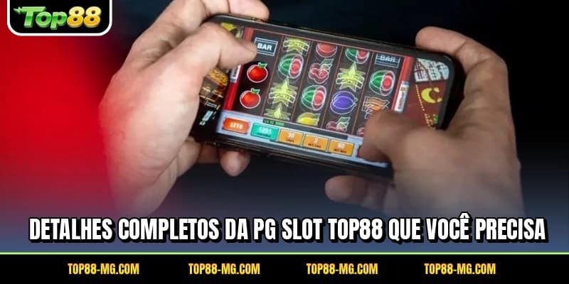 Detalhes completos da PG Slot TOP88 que você precisa