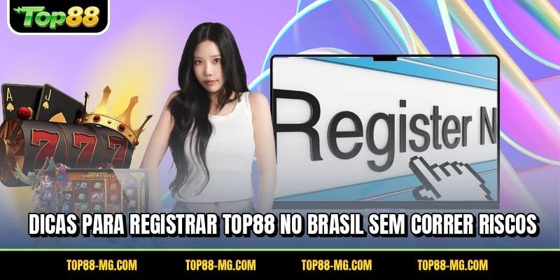 Dicas para registrar TOP88 no Brasil sem correr riscos