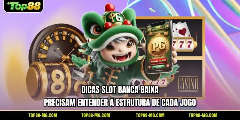 Dicas slot banca baixa precisam entender a estrutura de cada jogo