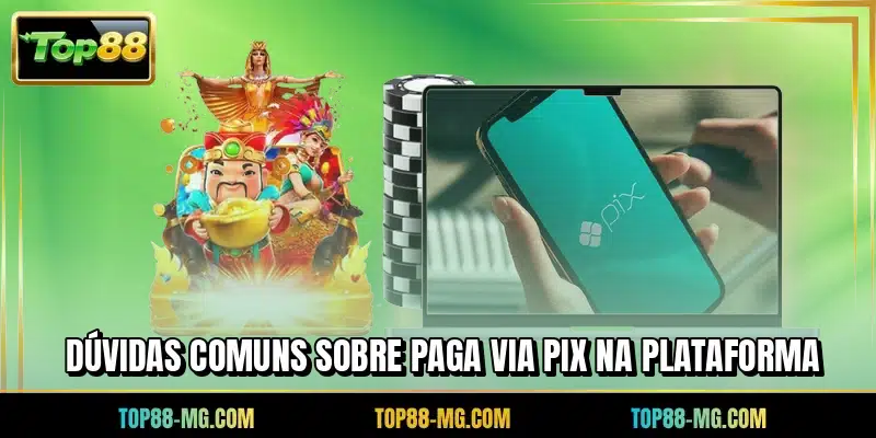 Dúvidas comuns sobre paga via PIX na plataforma