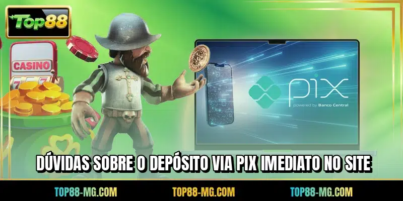 Dúvidas sobre o depósito via PIX imediato no site