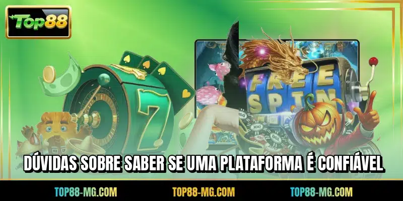 Dúvidas sobre saber se uma plataforma é confiável