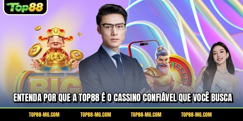 Entenda por que a TOP88 é o cassino confiável que você busca