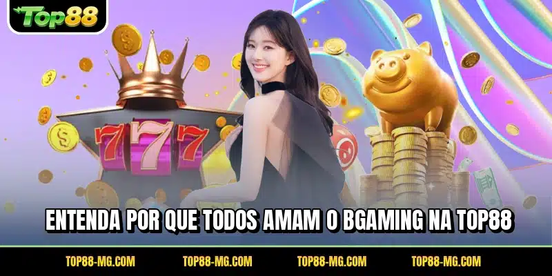 Entenda por que todos amam o BGaming na TOP88
