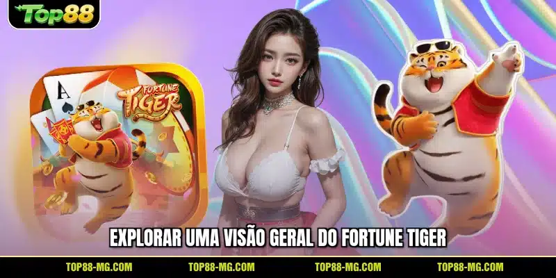 Explorar uma visão geral do Fortune Tiger