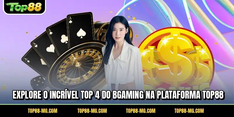 Explore o incrível top 4 do BGaming na plataforma TOP88