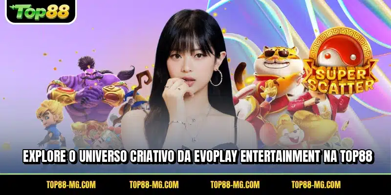 Explore o universo criativo da evoplay entertainment na TOP88