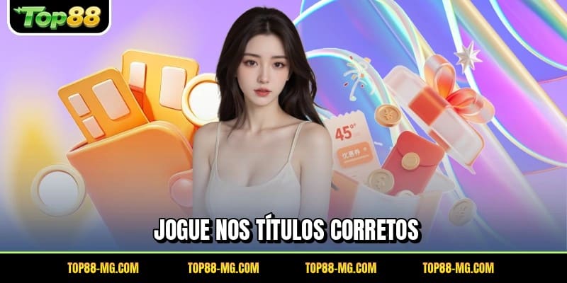 Jogue nos títulos corretos