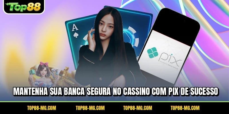 Mantenha sua banca segura no cassino com PIX de sucesso
