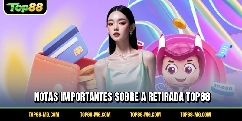 Notas importantes sobre a retirada TOP88
