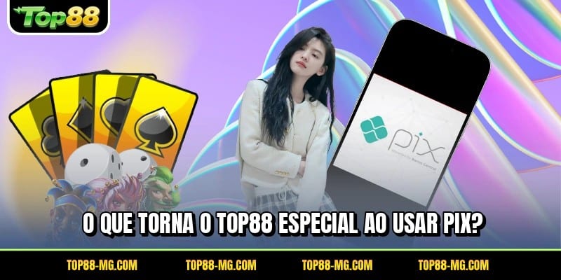 O que torna o TOP88 especial ao usar PIX?