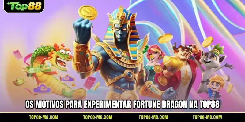 Os motivos para experimentar Fortune Dragon na TOP88