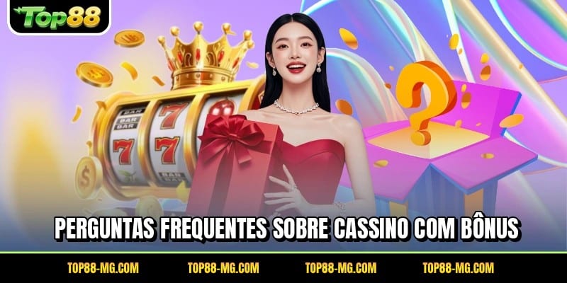 Perguntas frequentes sobre cassino com bônus