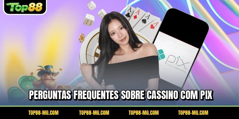 Perguntas frequentes sobre cassino com PIX