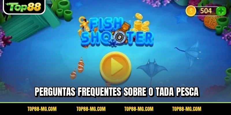 Perguntas frequentes sobre o Tada Pesca