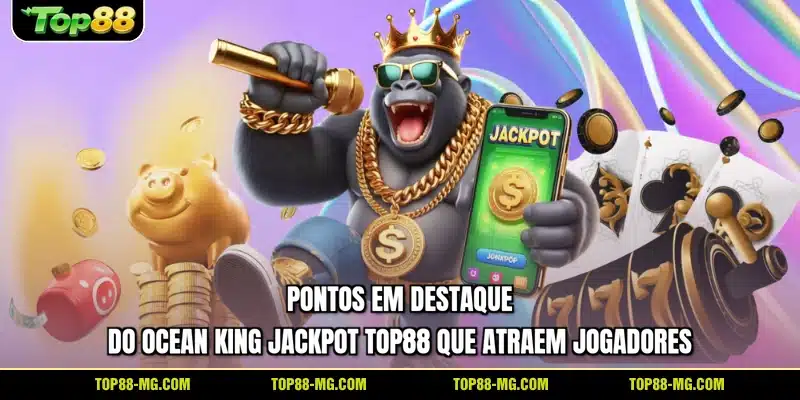 Pontos em destaque do Ocean King Jackpot TOP88 que atraem jogadores