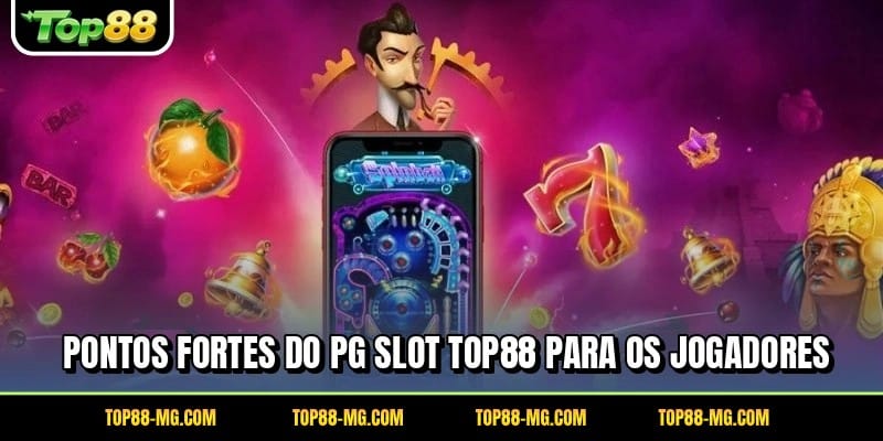 Pontos fortes do PG Slot TOP88 para os jogadores