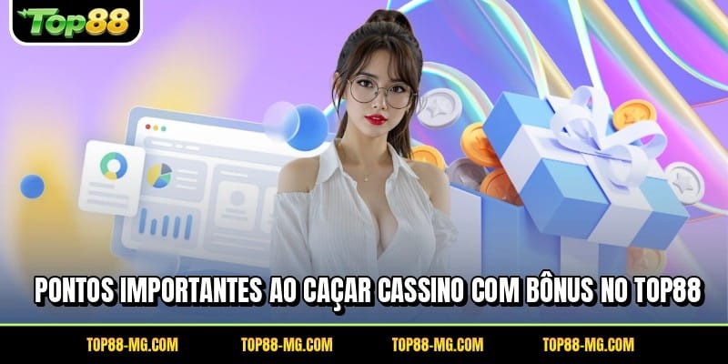 Pontos importantes ao caçar cassino com bônus no TOP88