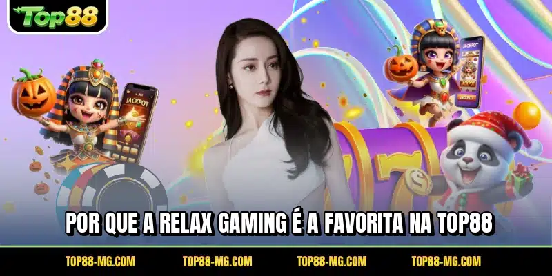 Por que a Relax Gaming é a favorita na TOP88