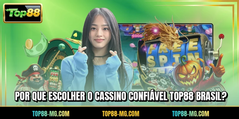 Por que escolher o cassino confiável TOP88 Brasil?