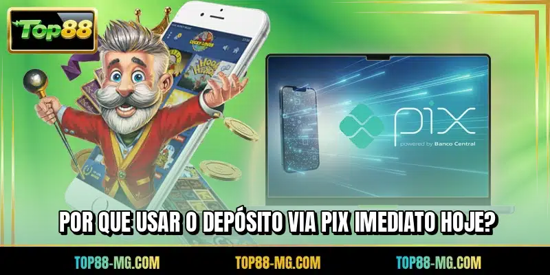 Por que usar o depósito via PIX imediato hoje?