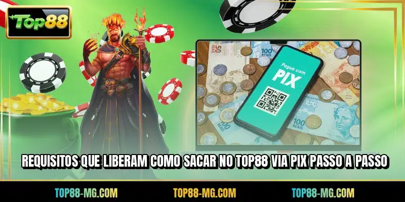 Requisitos que liberam como sacar no TOP88 via PIX passo a passo