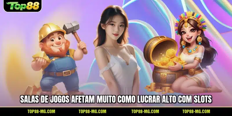 Salas de jogos afetam muito como lucrar alto com slots