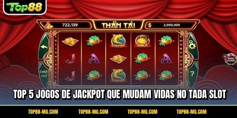 Top 5 jogos de jackpot que mudam vidas no Tada Slot