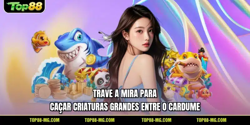 Trave a mira para caçar criaturas grandes entre o cardume