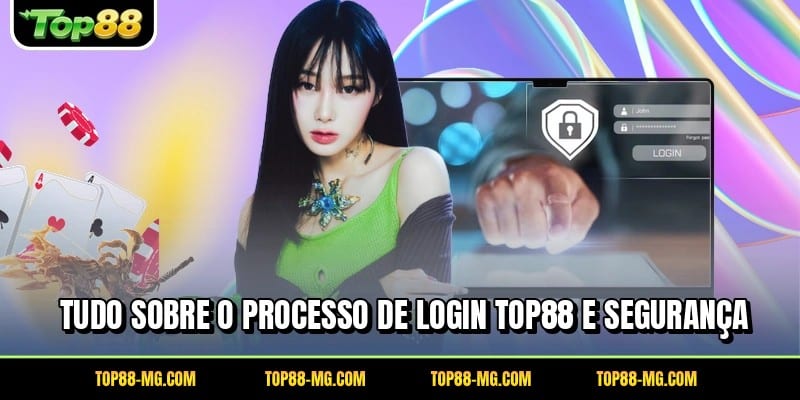 Tudo sobre o processo de login TOP88 e segurança
