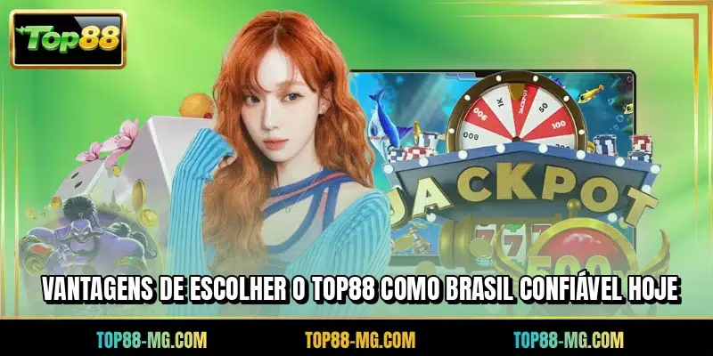 Vantagens de escolher o TOP88 como Brasil confiável hoje