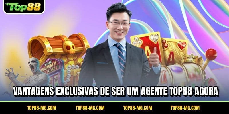 Vantagens exclusivas de ser um agente TOP88 agora