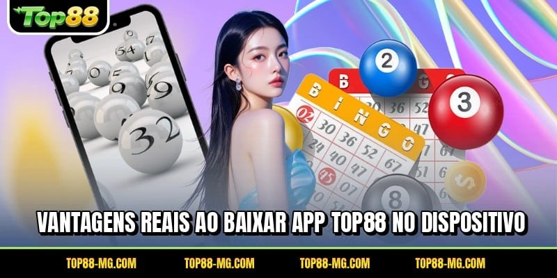 Vantagens reais ao baixar app TOP88 no dispositivo
