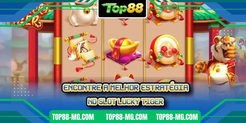 Encontre a melhor estratégia no slot Lucky Tiger