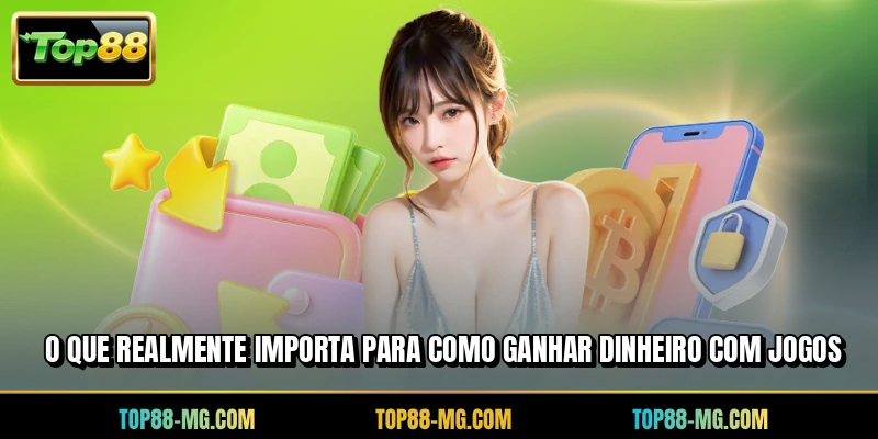 O que realmente importa para como ganhar dinheiro com jogos