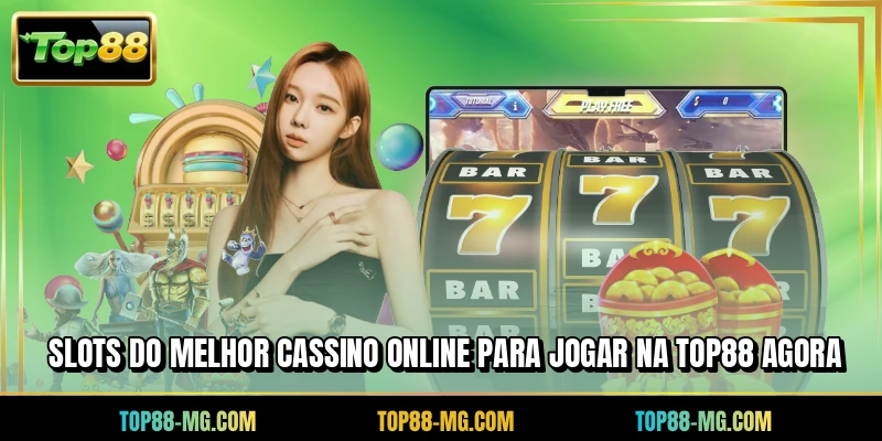 Slots do melhor cassino online para jogar na TOP88 agora